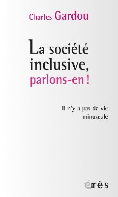 Societe-inclusive parlons en de charles GARDOU edition eres