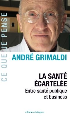 Couverture du livre La santé écartelée entre santé publique et business a paraître le 14 février 2013 au Edition Dialogue