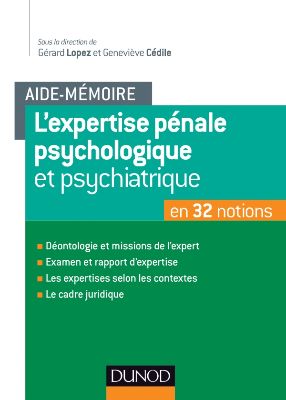 Aide-mémoire l'expertise pénale psychologique et psychiatrique de Gérard LOPEZ, Geneviève CEDILE