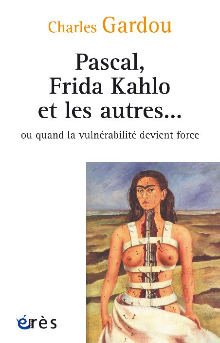 Couverture du Livre : Pascal, Frida Kahlo et les autres ou quand la vulnérabilité devient force
